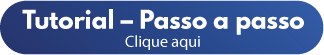 Tutorial – Passo a passo. Clique aqui